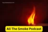 All The Smoke Podcast: Your Complete Guide in 2025 - Post Thumbnail