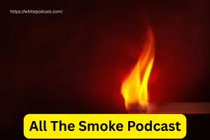 All The Smoke Podcast: Your Complete Guide in 2025