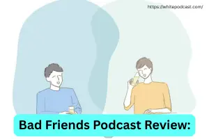 Bad Friends Podcast Review: Why Fans Love It
