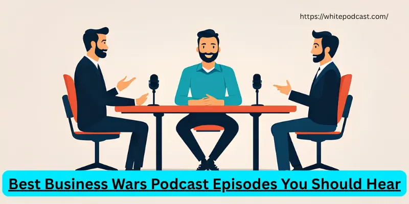 Best business wars podcast episodes you should hear Best Business Wars Podcast