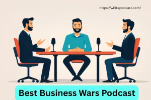 Best Business Wars Podcast Episodes You Should Hear