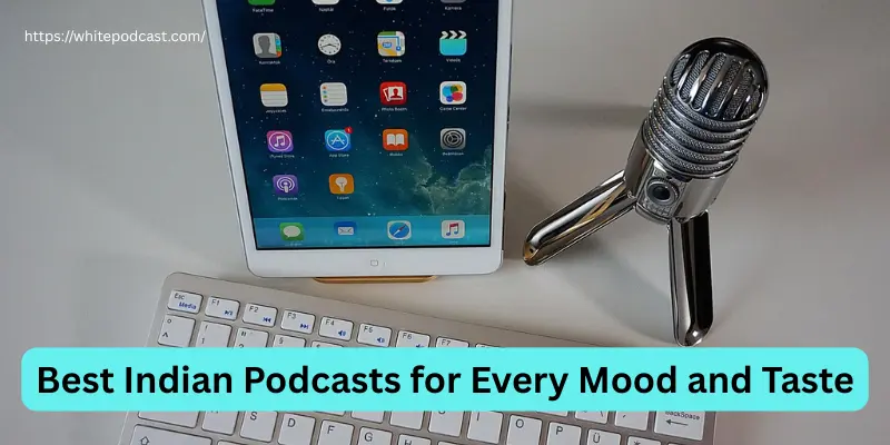 Best indian podcasts for every mood and taste Best Indian Podcasts