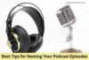 Best Tips for Naming Your Podcast Episodes Effectively - Post Thumbnail