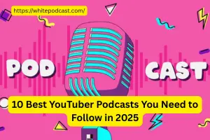 🎙️ 10 Best YouTuber Podcasts You Need to Follow in 2025