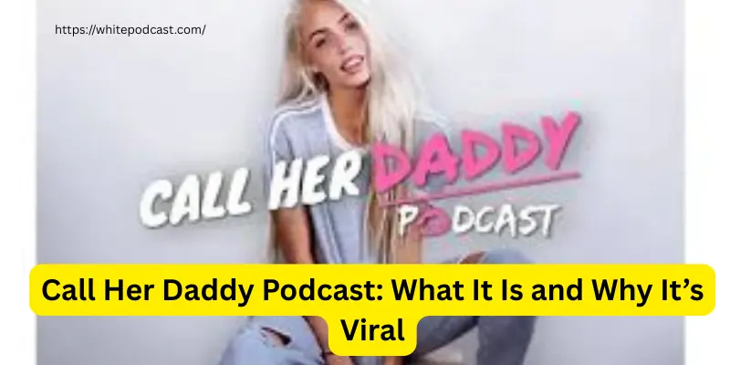 Call Her Daddy Podcast