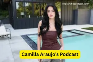 What Is Camilla Araujo’s Podcast Called? Full Breakdown!