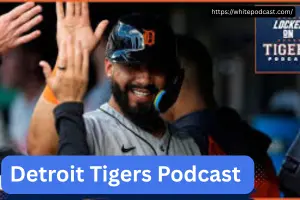 Detroit Tigers Podcast Guide for MLB Enthusiasts