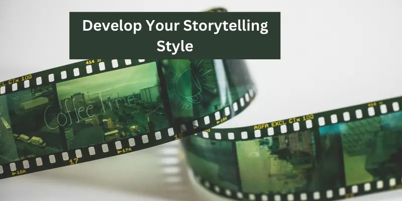Develop Your Storytelling Style Develop Your Storytelling Style