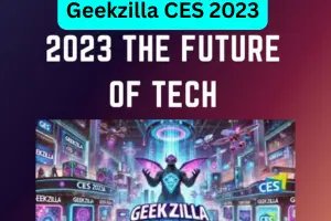 Geekzilla CES 2023: Discovering Next-Gen Technology
