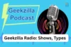 Geekzilla Radio: Shows, Types & Listening Guide - Post Thumbnail