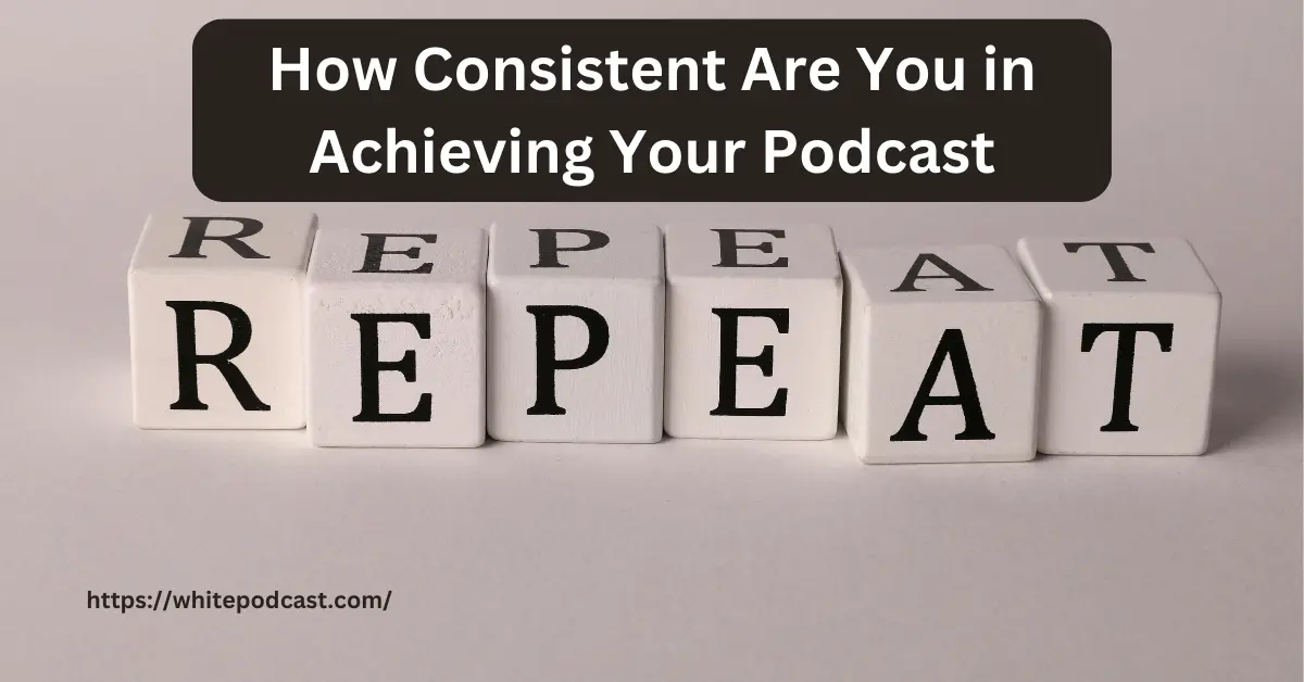 Consistency: The Secret to Achieving Long-Term Podcast Goals - Post Thumbnail