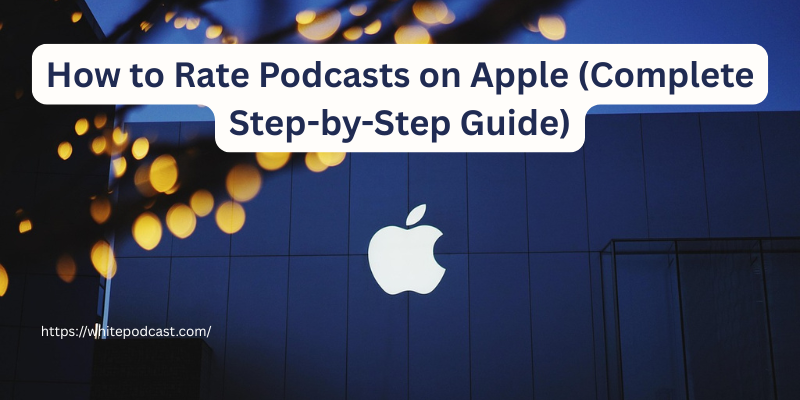 How to Rate Podcasts on Apple Complete Step by Step Guide How to Rate Podcasts on Apple