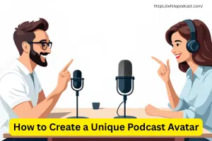 How to Create a Unique Podcast Avatar for Your Show