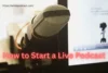 How to Start a Live Podcast: A Complete Guide - Post Thumbnail