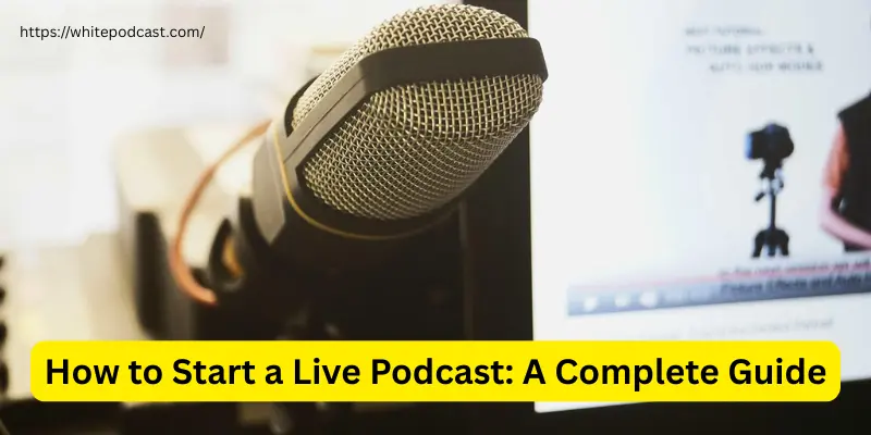 How to start a live podcast a complete guide How to Start a Live Podcast: A Complete Guide