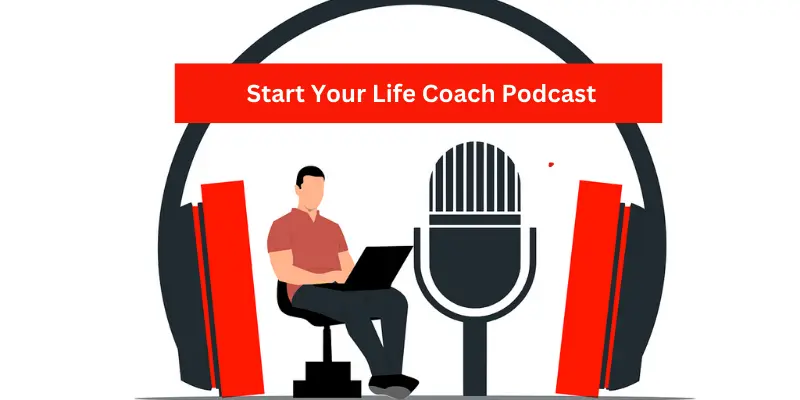 Make Money as a Life Coach with Your Podcast 1 How to Start Your Life Coach Podcast