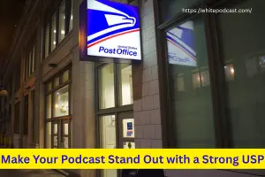 Make Your Podcast Stand Out with a Strong USP