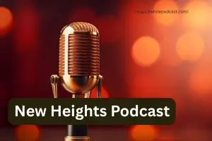 New Heights Podcast: Hosts, Topics, and Why Fans Love It