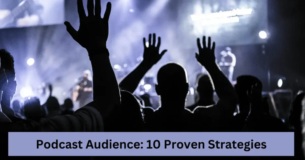 Podcast Audience 10 Proven Strategies Grow Your Podcast Audience