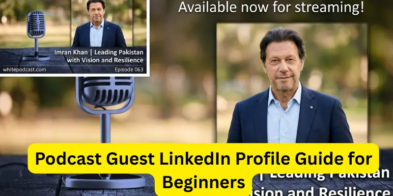 Podcast Guest LinkedIn Profile Guide for Beginners Podcast Guest LinkedIn Profile