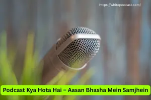 Podcast Kya Hai? Jaanein Audio World Ki Duniya
