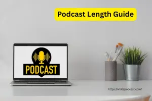Podcast Length Guide: How Long Should Your Episodes Be?