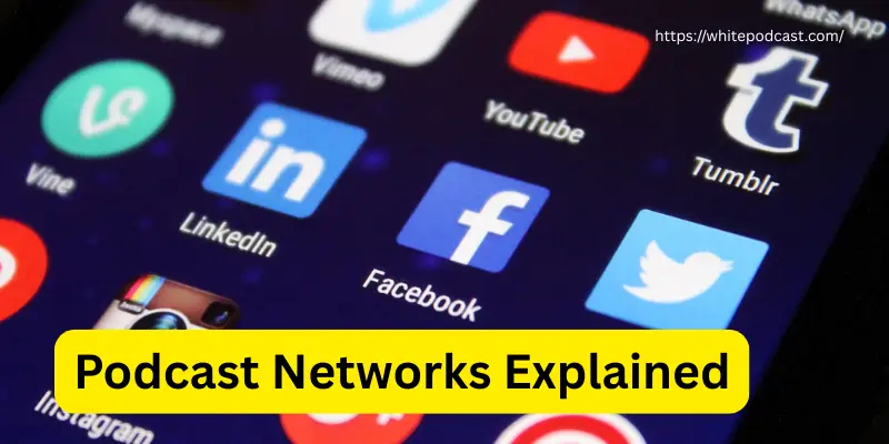 Podcast networks Podcast Networks Explained