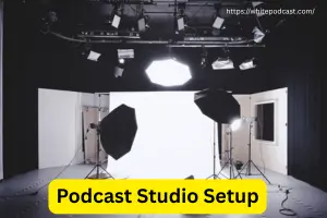 Podcast Studio Setup: Essential Gear and Tips for Success