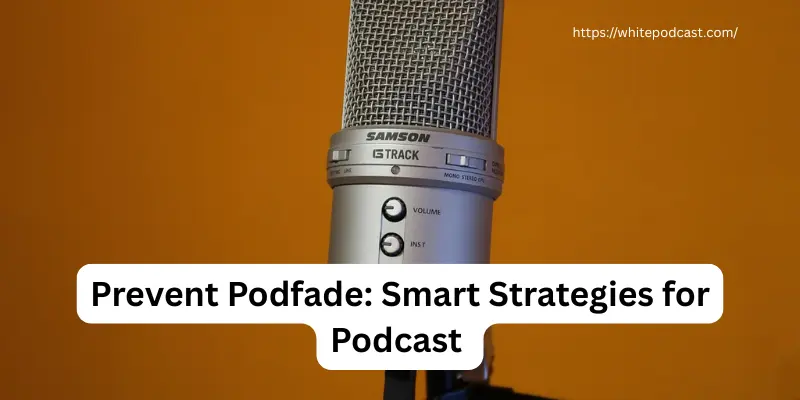 Prevent Podfade Smart Strategies for Podcast 1 Prevent Podfade: Smart Strategies for Podcast