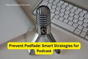 Prevent Podfade: Smart Strategies for Podcast Growth in 2025