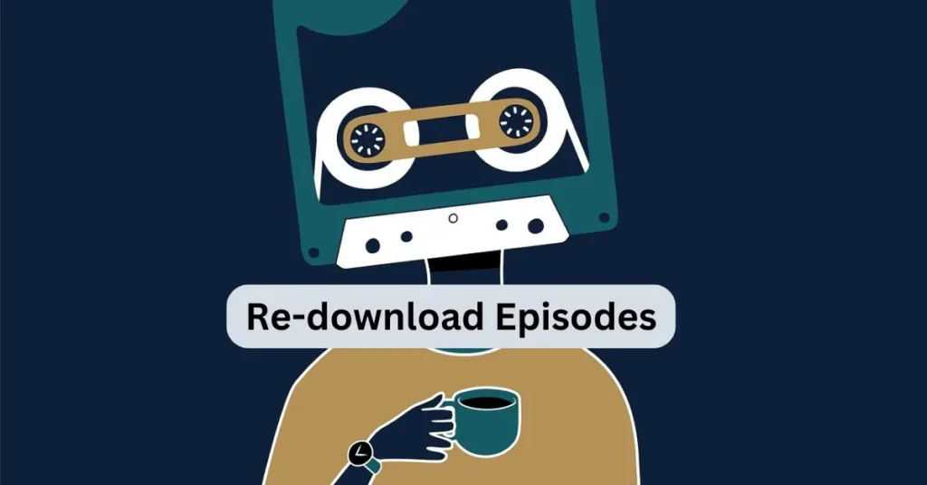 Re download Episodes Re-download Episodes