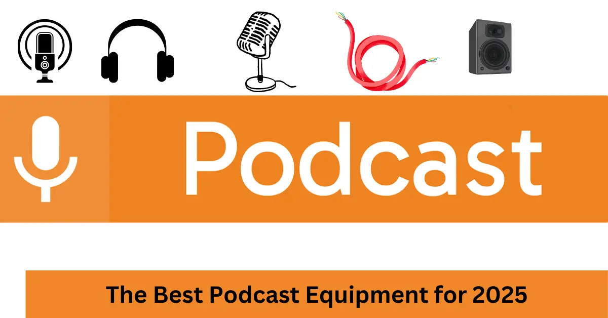 The Best Podcast Equipment for 2025