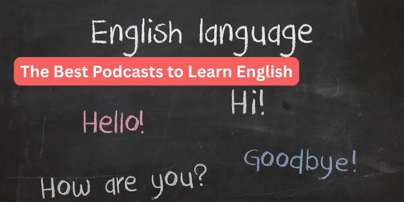 The best podcasts to learn english The Best Podcasts to Learn English