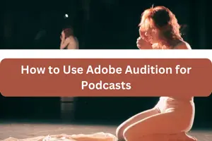 Use Adobe Audition for Podcasts: Complete Tutorial - Post Thumbnail