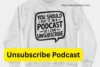Unsubscribe Podcast: Complete Guide to Show & Merch - Post Thumbnail