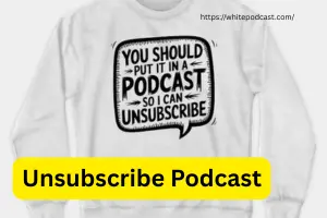 Unsubscribe Podcast: Complete Guide to Show & Merch