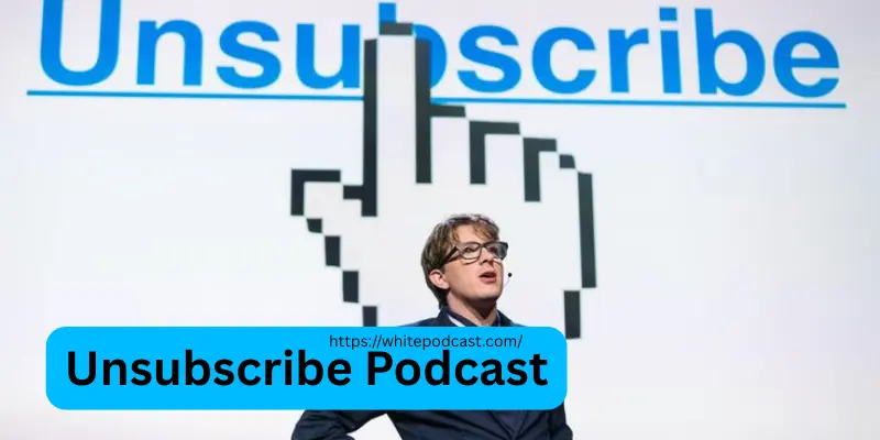 Unsubscribe Podcast