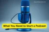 What You Need to Start a Podcast: Beginner’s Guide - Post Thumbnail