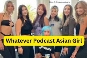 Whatever Podcast Asian Girl – Exploring Voices and Stories