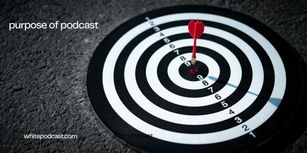 purpose of podcast purpose of podcast