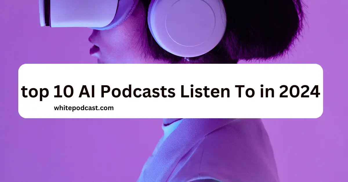 Top 10 AI Podcasts Listen To in 2024 - Post Thumbnail
